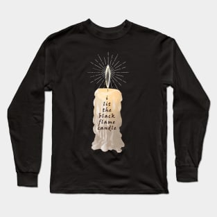 I Lit The Black Flame Candle Long Sleeve T-Shirt